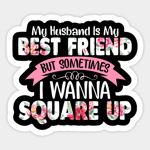 My Husband Is My Best Friend But Sometimes I Wanna Square Up Sticker by TeeLand